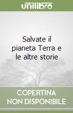 Salvate il pianeta Terra e le altre storie