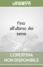 Fino all'ultimo dei sensi libro