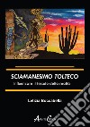 Sciamanesimo tolteco. Influenzare il tessuto della realtà libro