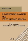 Il mondo del lavoro nel ventunesimo secolo. Il lavoro oggi: un mondo in continua evoluzione libro di Giro Loretta