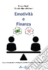 Emotività e finanza. Impara a gestire consapevolmente la tua vita finanziaria libro