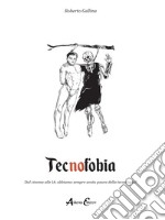 Tecnofobia. Dal cinema alle IA: abbiamo sempre avuto paura della tecnologia? libro