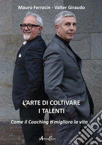 L'arte di coltivare i talenti. Come il coaching ti migliora la vita libro
