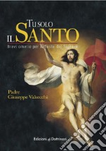 Tu solo il santo. Brevi omelie per le feste del Signore libro