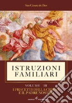 Istruzioni familiari. Vol. 3: I precetti della Chiesa e il Padre nostro