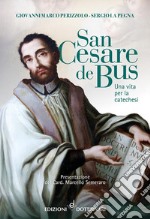 San Cesare de Bus. Una vita per la catechesi