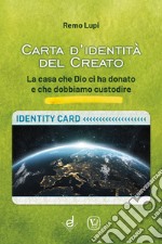 Carta d'identità del creato. La casa che Dio ci ha donato e che dobbiamo custodire libro