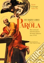 Ho dato loro la tua parola. Brevi commenti alle letture festive del tempo ordinario anni A-B-C libro