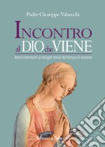 Incontro al Dio che viene. Brevi commenti ai Vangeli feriali del tempo di Avvento libro