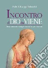 Incontro al Dio che viene. Brevi commenti ai Vangeli feriali del tempo di Avvento libro di Valsecchi Giuseppe