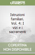 Istruzioni familiari. Vol. 4: I vizi e i sacramenti libro