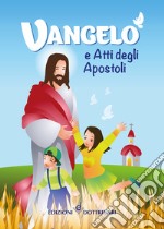 Vangelo e Atti degli Apostoli. Edizione per ragazzi. Ediz. a colori libro