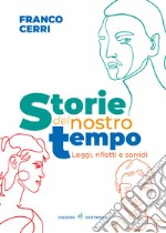 Storie del nostro tempo. Leggi, rifletti e sorridi libro