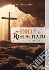 Ma Dio lo ha risuscitato. Brevi commenti ai Vangeli feriali del tempo di Pasqua libro di Valsecchi Giuseppe