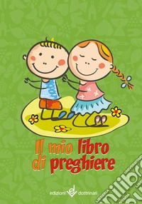Il mio libro di preghiere. Nuova ediz.