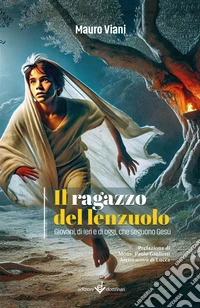 Il ragazzo del lenzuolo. Giovani, di ieri e di oggi, che seguono Gesù libro