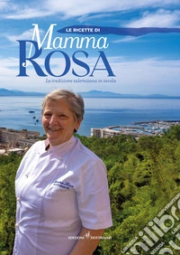 Le ricette di mamma rosa. La tradizione salernitana in tavola libro