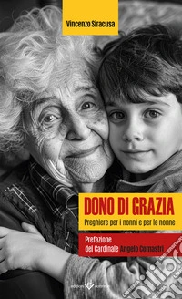 Dono di grazia. Preghiere per i nonni e per le nonne libro