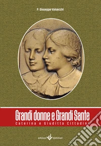 Grandi donne e grandi sante. Caterina e Giuditta Cittadini libro