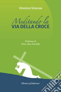 Meditando la via della croce. Via crucis con papa Francesco libro