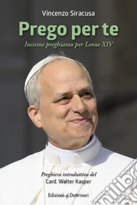 Prego per te. Insieme preghiamo per Leone XIV libro
