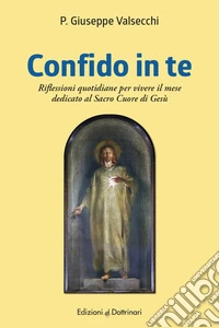 Confido in te. Riflessioni quotidiane per il mese dedicato al Sacro Cuore di Gesù libro