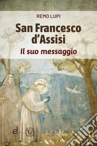 San Francesco d'Assisi. Il suo messaggio libro