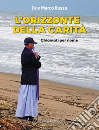 L'orizzonte della carità. Chiamati per nome. Ediz. a colori libro