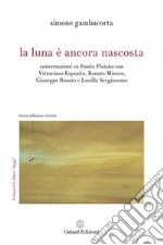 La luna è ancora nascosta Conversazioni su Ennio Flaiano con Vittoriano Esposito, Renato Minore, Giuseppe Rosato e Lucilla Sergiacomo