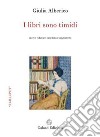 I libri sono timidi. Ediz. ampliata libro di Alberico Giulia