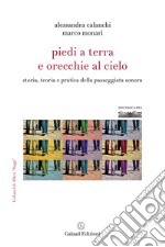 Piedi a terra e orecchie al cielo. Storia, teoria e pratica della passeggiata sonora