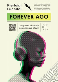 Forever ago. Un quarto di secolo in venticinque album libro