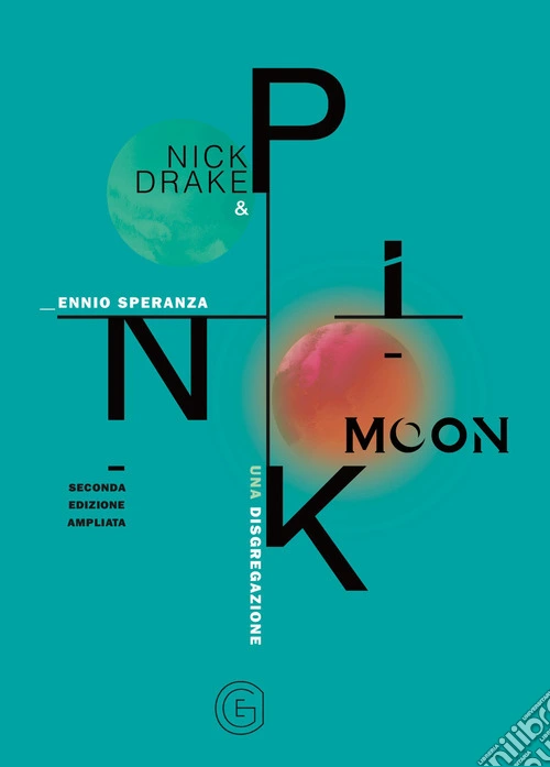 Nick Drake e Pink Moon. Una disgregazione. Ediz. ampliata