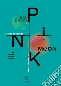 Nick Drake e Pink Moon. Una disgregazione. Ediz. ampliata libro