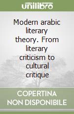 Modern arabic literary theory. From literary criticism to cultural critique libro