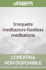 Irrequiete meditazioni-Restless meditations libro