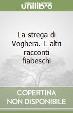 La strega di Voghera. E altri racconti fiabeschi