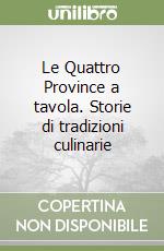 Le Quattro Province a tavola. Storie di tradizioni culinarie