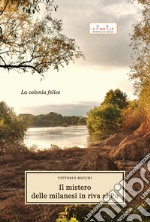 Il mistero delle milanesi in riva al Po. La colonia felice libro