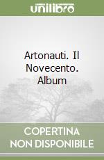 Artonauti. Il Novecento. Album libro