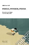 Parole, pensieri, poesia. Percorsi per avvicinare i bambini alla poesia libro