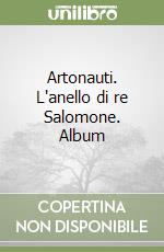 Artonauti. L'anello di re Salomone. Album libro