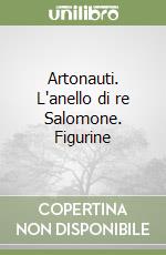 Artonauti. L'anello di re Salomone. Figurine libro