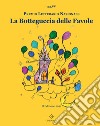 La botteguccia delle favole. Premio Letterario Nazionale 2021 libro