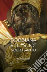 Dobbiana e il «suo» Volto Santo. Dobbiana 2021 libro