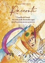 Racconti. L'anello di Freud-Sui tetti gialli diecimila sogni-Quella prima aurora genovese