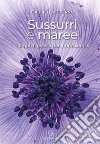 Sussurri e maree. Lampi di poesia per intimi sorrisi libro