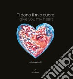 Ti dono il mio cuore. I give you my heart libro