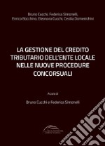 La gestione del credito tributario dell'ente locale nelle nuove procedure concorsuali libro