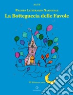 La botteguccia delle favole. Premio Letterario Nazionale 2022 libro